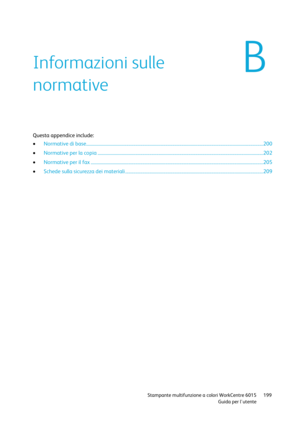Page 200 
 Stampante multifunzione a colori WorkCentre 6015 199 
 Guida per lutente 
 
Questa appendice include: 
 Normative di base.......................................................................................................................................................... 200 
 Normative per la copia ................................................................................................................................................ 202 
 Normative per il fax...