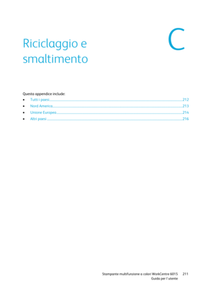 Page 212 
 Stampante multifunzione a colori WorkCentre 6015 211 
 Guida per lutente 
 
Questa appendice include: 
 Tutti i paesi ....................................................................................................................................................................... 212 
 Nord America ................................................................................................................................................................... 213 
 Unione Europea...