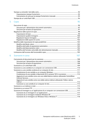 Page 6Contenuto 
 
 Stampante multifunzione a colori WorkCentre 6015 5 
 Guida per lutente 
 
Stampa su entrambi i lati della carta .................................................................................................................... 92 
Impostazione stampa fronte/retro ................................................................................................................ 92 
Caricamento di carta per la stampa fronte/retro manuale...