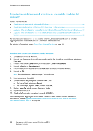 Page 67Installazione e configurazione 
 
66 Stampante multifunzione a colori WorkCentre 6015 
 Guida per lutente 
 
Impostazione della funzione di scansione su una cartella condivisa del 
computer 
Questa sezione include: 
 Condivisione di una cartella utilizzando Windows .............................................................................................. 66 
 Condivisione della cartella in Macintosh OS X versione 10.5 e successive ................................................. 66 
 Aggiunta...