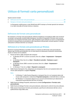 Page 90Stampa in corso 
 
 Stampante multifunzione a colori WorkCentre 6015 89 
 Guida per lutente 
 
Utilizzo di formati carta personalizzati 
Questa sezione include: 
 Definizione dei formati carta personalizzati .......................................................................................................... 89 
 Stampa su formati carta personalizzati .................................................................................................................. 90 
La Stampante multifunzione a...