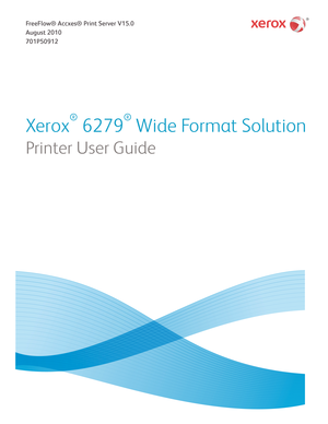 Page 1Xerox
®
 6279
®
 Wide Format Solution
Printer User Guide
FreeFlow® Accxes® Print Server V15.0
August 2010
701P50912
Downloaded From ManualsPrinter.com Manuals 