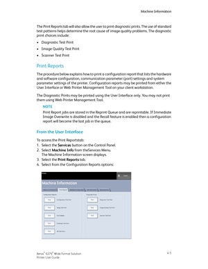 Page 73The Print Reports tab will also allow the user to print diagnostic prints. The use of standard
test patterns helps determine the root cause of image quality problems. The diagnostic
print choices include:
•Diagnostic Test Print
•Image Quality Test Print
•Scanner Test Print
Print Reports
The procedure below explains how to print a configuration report that lists the hardware
and software configuration, communication parameter (port) settings and system
parameter settings of the printer. Configuration...