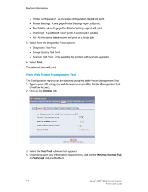 Page 74•Printer Configuration - A one page configuration report will print.
•Printer Settings - A one page Printer Settings report will print.
•Pen Palette - A multi-page Pen Palette Settings report will print.
•PostScript - A postscript report prints if postscript is loaded.
•All - All the above listed reports will print as a single job.
5.Select from the Diagnostic Prints options:
•Diagnostic Test Print
•Image Quality Test Print
•Scanner Test Print - Only available for printers with scanner upgrades.
6.Select...