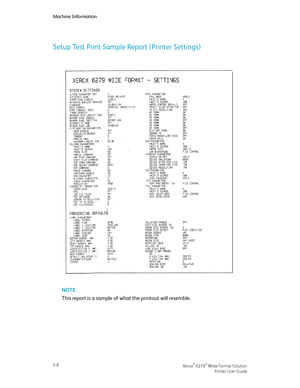 Page 76Setup Test Print Sample Report (Printer Settings)
NOTE
This report is a sample of what the printout will resemble.
Xerox® 6279® Wide Format Solution4-8
Printer User Guide
Machine Information
Downloaded From ManualsPrinter.com Manuals 