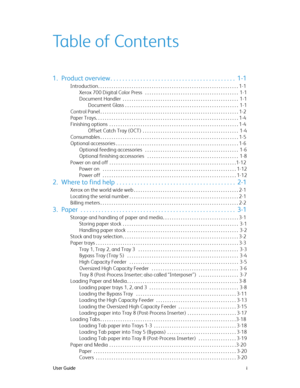 Page 3User Guide i
Table of Contents
1. Product overview . . . . . . . . . . . . . . . . . . . . . . . . . . . . . . . . . . . . . . . . . .  1-1
Introduction . . . . . . . . . . . . . . . . . . . . . . . . . . . . . . . . . . . . . . . . . . . . . . . . . . . . . . . . . . . . . . . 1-1
Xerox 700 Digital Color Press   . . . . . . . . . . . . . . . . . . . . . . . . . . . . . . . . . . . . . . . . . .  1-1
Document Handler  . . . . . . . . . . . . . . . . . . . . . . . . . . . . . . . . . . . . . . . . . . . ....