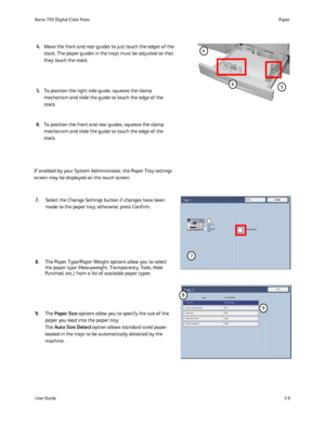 Page 29
User Guide3-9
Paper
Xerox 700 Digital Color Press
CancelTray 1Confirm
Change Settings8.5 in.x11 in.PlainHeavyweightWhite
Off Default
Off Default
Paper Size
CloseImage Enhancement
Item sCurrent Settings
Tray 1
Auto Size Detect
Paper Type/Paper Weight White Plain
Adjust Paper Decurler
Alignment Adjustment
Background Suppression: Paper Color
4
65
The Paper Type/Paper Weight options allow you to select 
the paper type (Heavyweight, Transparency, Tabs, Hole 
Punched, etc.) from a list of available paper...