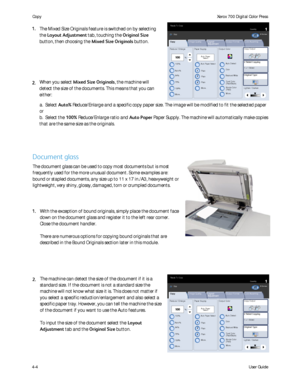 Page 46
User Guide
4-4 Co
pyXerox 700 Digital Color Press
1.2.31.2.32.2.1.1.
Paper Supply
Reduce / Enlarge Output Color Copy Output
100
Plain
100%%
Auto%
64%
78%
129%
More... More...
Plain
Plain
Auto Detect
Color
Black and White
More...
Dual Color
Single Color(Red/Black) (Red)
2 Sided Copying
Original Type
Lighten / Darken
Auto Paper  Select
Quantity
Image Quality Layout 
Ad j us t m e nt Output Format Job Assembly
Copy
Auto Paper Select
1
2
3
1 > 1 Sided
CopyAll Services
Ready To Copy
Co p yDo cu Co lo r 700Ne...