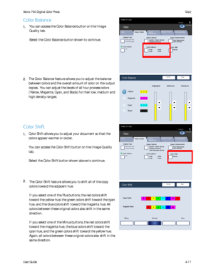 Page 59
User Guide4-17
Copy
Xerox 700 Di
gital Color Press
Original Type
Color Effects
Quantity
Image Quality Layout 
AdjustmentOutput Format
Job Assembly
Copy
Phot o and Text
Off
Y 000Color Balance Color ShiftNormal
Image Options
M 000
K 000
C 000
Auto S uppressionAuto ContrastLighten / Darken NormalSharpness Normal
Image Enhancement
Printed Original
CopyAll ServicesCopyDo cu Co lo r 700Ne t wo r k  
Sc anningHo m eW eb 
Applic at ions
Color Saturation Normal
Ready To Copy
SaveColor Balance
Magenta Yellow...