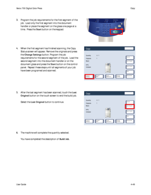 Page 91
User Guide4-49
Copy
Xerox 700 Di
gital Color Press
Quantity
Copy
Originals
Black
94%
Collated 0 / 1
1
Change 
Settings
Cancel
Start
Change 
Quantity...
Chapter 
Start... Insert 
Separators... Sample Set Next Original Last Original
Quantity
Copy
Originals
Black
94%
Collated0 / 1
1
Change 
Settings
Cancel
Start
Change 
Quantity...
Chapter 
Start... Insert 
Separators... Sample Set Next Original Last Original
Services Job Status Machine Status
Log In/Out
Language
Start
Interrupt
Stop
Dial Pause Energy...