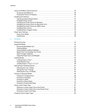 Page 4Contents
ColorQube 8570/8870 Color Printer
User Guide 4
Using CentreWare Internet Services . . . . . . . . . . . . . . . . . . . . . . . . . . . . . . . . . . . . . . . . . . . . . . . . . . . . . .  39
Accessing CentreWare IS. . . . . . . . . . . . . . . . . . . . . . . . . . . . . . . . . . . . . . . . . . . . . . . . . . . . . . . . . . . . .  39
Finding the Printer’s IP Address . . . . . . . . . . . . . . . . . . . . . . . . . . . . . . . . . . . . . . . . . . . . . . . . . . . . . . .  40
Installing...