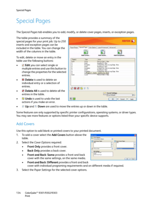 Page 134Special Pages
ColorQube™ 9301/9302/9303
Print 134
Special Pages
The Special Pages tab enables you to add, modify, or delete cover pages, inserts, or exception pages.
The table provides a summary of the 
special pages for your print job. Up to 250 
inserts and exception pages can be 
included in the table. You can change the 
width of the columns in the table.
To edit, delete or move an entry in the 
table use the following buttons:
•Edit you can select single or 
multiple entries and use this button to...