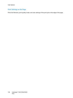 Page 138Color Options
ColorQube™ 9301/9302/9303
Print 138
Print Settings on the Page
Prints the filename, print-quality mode, and color settings of the print job on the edge of the page.
Downloaded From ManualsPrinter.com Manuals 