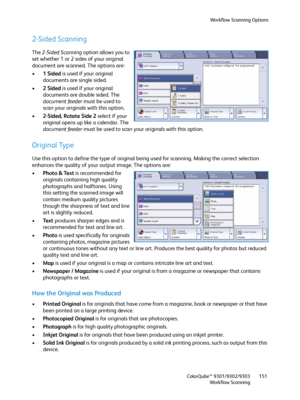 Page 151Workflow Scanning Options
ColorQube™ 9301/9302/9303
Workflow Scanning151
2-Sided Scanning
The 2-Sided Scanning option allows you to 
set whether 1 or 2 sides of your original 
document are scanned. The options are:
•1Sided is used if your original 
documents are single sided.
•2Sided is used if your original 
documents are double sided. The 
document feeder must be used to 
scan your originals with this option.
•2-Sided, Rotate Side 2 select if your 
original opens up like a calendar. The 
document...