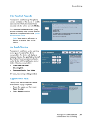 Page 281Device Settings
ColorQube™ 9301/9302/9303
Administration and Accounting281
Enter PagePack Passcode
This option is used to setup the optional 
services available on the device. To enable 
a service enter the Authorisation Code 
provided with the option and select Enter.
Once a service has been enabled, it may 
require configuring using Internet Services. 
For further instructions, refer to the System 
Administration Guide.
Note Some services will require a 
Reboot to activate them on the 
device.
Low...