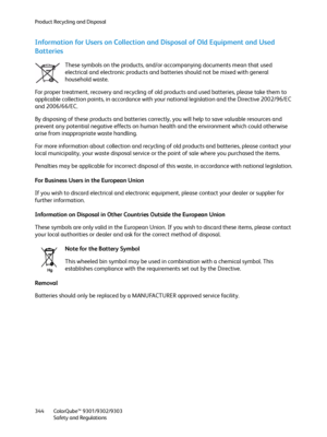 Page 344Product Recycling and Disposal
ColorQube™ 9301/9302/9303
Safety and Regulations 344
Information for Users on Collection and Disposal of Old Equipment and Used 
Batteries
These symbols on the products, and/or accompanying documents mean that used 
electrical and electronic products and batteries should not be mixed with general 
household waste.
For proper treatment, recovery and recycling of old products and used batteries, please take them to 
applicable collection points, in accordance with your...