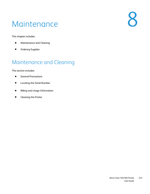 Page 253
                     Xerox Color 550/560 PrinterUser Guide253
Maintenance
This chapter includes:
Maintenance and Cleaning
Ordering Supplies
Maintenance and Cleaning
This section includes:General Precautions
Locating the Serial Number
Billing and Usage Information
Cleaning the Printer
Downloaded From ManualsPrinter.com Manuals 