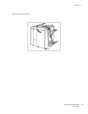 Page 277
Maintenance
                      Xerox Color 550/560 Printer

User Guide 277
Close the Finisher Front Door.
7.
Downloaded From ManualsPrinter.com Manuals 