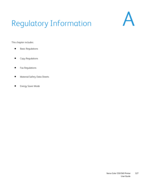 Page 327
                     Xerox Color 550/560 PrinterUser Guide327
Regulatory Information
This chapter includes:
Basic Regulations
Fax Regulations Copy Regulations
Energy Saver Mode Material Safety Data Sheets
Downloaded From ManualsPrinter.com Manuals 