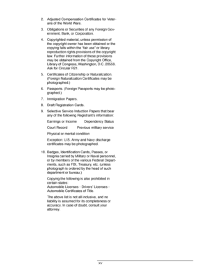Page 15DOCUCOLOR 12 USER GUIDE XV
1
2
3
4
5
6
7
2. Adjusted Compensation Certificates for Veter-
ans of the World Wars.
3. Obligations or Securities of any Foreign Gov-
ernment, Bank, or Corporation.
4. Copyrighted material, unless permission of 
the copyright owner has been obtained or the 
copying falls within the “fair use” or library 
reproduction rights provisions of the copyright 
law. Further information of these provisions 
may be obtained from the Copyright Office, 
Library of Congress, Washington,...