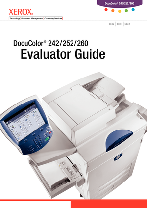 Page 1DocuColor 
®
 242 / 252 / 260
 Evaluator Guide
DocuColor ® 242 / 252 / 260
copy   print   scan
Downloaded From ManualsPrinter.com Manuals 