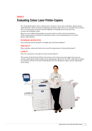 Page 53DOCuCOlOR 242 / 252 / 260 EvAluAtOR GuIDE
Section 2
Evaluating Colour laser Printer-Copiers
For colour professionals, there’s nothing more vital than a device that can produce speedy, precise   
colour printouts. Xerox invented laser printing and printer-copier devices, so we know how to deliver. 
We’ve invested years of research and development in designing devices that offer fast,   
accurate and affordable colour.
Based on our in-depth understanding of customer needs in colour-critical environments,...