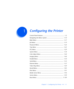 Page 7Chapter 1: Configuring the Printer
v1-1
Configuring the PrinterC h a p t e r 1
Control Panel Features  .......................................................  1-2
Navigating the Menu System ...........................................  1-10
Main Menu  .....................................................................  1-17
Job Menu  ........................................................................  1-19
Password Menu  ...............................................................  1-22
Tray...