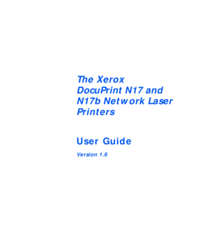 Page 1The Xerox 
DocuPrint N17 and 
N17b Network Laser 
Printers
User Guide
Ve r si o n 1. 8
Downloaded From ManualsPrinter.com Manuals 