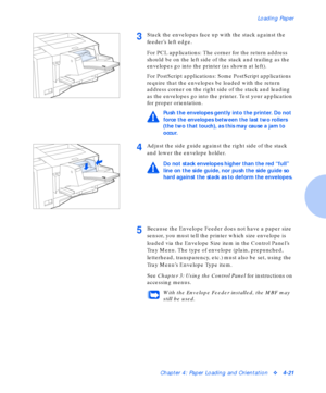 Page 51Loading Paper
Chapter 4: Paper Loading and Orientationv4-21
3Stack the envelopes face up with the stack against the 
feeder’s left edge.
For PCL applications: The corner for the return address 
should be on the left side of the stack and trailing as the 
envelopes go into the printer (as shown at left).
For PostScript applications: Some PostScript applications 
require that the envelopes be loaded with the return 
address corner on the right side of the stack and leading 
as the envelopes go into the...