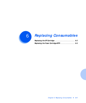 Page 77Chapter 6: Replacing Consumablesv6-1
Replacing ConsumablesC h a p t e r 6
Replacing the EP Cartridge ............................................  6-2
Replacing the Fuser Cartridge/BTR ................................  6-5
Downloaded From ManualsPrinter.com Manuals 