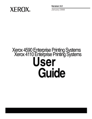 Page 1Xerox 4590 Enterprise Printing Systems
Xerox 4110 Enterprise Printing Systems
 User
  Guide
Version 3.2
January 2008
Downloaded From ManualsPrinter.com Manuals 