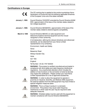 Page 175Xerox 4590 EPS/4110 EPS User Guide
8-9
8. Safety and Notices
Certifications in Europe
The CE marking that is applied to this product symbolizes Xerox 
Declaration of Conformity with the following applicable Directives 
of the European Union as of the dates indicated:
January 1, 1995:Council Directive 73/23/EEC amended by Council Directive 93/68/
EEC, approximation of the laws of the member states related to 
low voltage equipment.
January 1, 1996:Council Directive 89/336/EEC, approximation of the laws of...