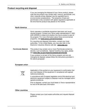 Page 181Xerox 4590 EPS/4110 EPS User Guide
8-15
8. Safety and Notices
Product recycling and disposal
If you are managing the disposal of your Xerox product, please 
note that the product may contain lead, mercury, perchlorate, and 
other materials whose disposal may be regulated due to 
environmental considerations. The presence of lead and 
perchlorate is fully consistent with global regulations applicable at 
the time that the product was placed on the market.
North America
Xerox operates a worldwide equipment...