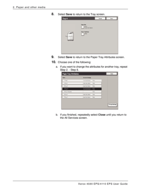 Page 46Xerox 4590 EPS/4110 EPS User Guide
2-26
2. Paper and other media
8.Select Save to return to the Tray screen. 
9.Select Save to return to the Paper Tray Attributes screen.
10.Choose one of the following:
a. If you want to change the attributes for another tray, repeat 
Step 2. - Step 8.
b. If you finished, repeatedly select Close until you return to 
the All Services screen.
Downloaded From ManualsPrinter.com Manuals 