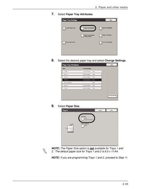 Page 49Xerox 4590 EPS/4110 EPS User Guide
2-29
2. Paper and other media
7.Select Paper Tray Attributes. 
8.Select the desired paper tray and select Change Settings. 
9.Select Paper Size. 
NOTE:The Paper Size option is not available for Trays 1 and 
2. The default paper size for Trays 1 and 2 is 8.5 x 11/A4.
NOTE:If you are programming Trays 1 and 2, proceed to Step 11.
Downloaded From ManualsPrinter.com Manuals 