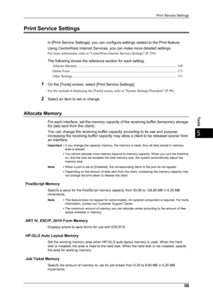 Page 171Print Service Settings
169
Tools
5
Print Service Settings
In [Print Service Settings], you can configure settings related to the Print feature.
Using CentreWare Internet Services, you can make more detailed settings.
For more information, refer to CentreWare Internet Services Settings (P.239).
The following shows the reference section for each setting.
Allocate Memory...................................................................................................................... 169
Delete Form...