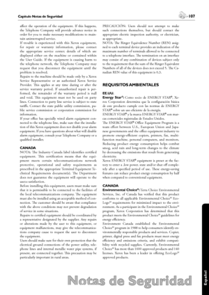 Page 107106Capítulo Notas de Seguridad
Notas de Seguridad
 107Capítulo Notas de Seguridad
Español
affect  the  operation  of  the  equipment.  If  this  happens, 
the Telephone  Company  will  provide  advance  notice  in 
order  for  you  to  make  necessary  modifications  to  main-
tain uninterrupted service.
If  trouble  is  experienced  with  this  Xerox  equipment, 
for  repair  or  warranty  information,  please  contact 
the  appropriate  service  center;  details  of  which  are 
displayed  either  on...