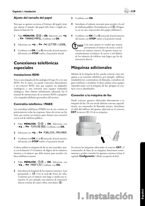 Page 119118Capítulo 1. Instalación
1. Instalación
 119Capítulo 1. Instalación
Español
Ajuste del tamaño del papel
Para que su aparato reconoza el formato del papel, tiene 
que  ajustar  el  tamaño  del  papel  (A4,  letter  o  legal)  me-
diante la función 64.
1 Pulse MENU/OK, 64 y OK. Seleccione con [ 
o ] tamano papel. Confirme con OK.
2 Seleccione con [ o ] A4, letter o legal.
3 Confirme con OK. Con C retrocede al nivel anterior 
del menú; con STOP vuelve a la posición inicial.
Conexiones telefónicas...