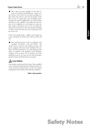 Page 1312Chapter Safety Notes
Safety Notes
 13Chapter Safety Notes
English
¿
Never  open  the  toner  cartridge.  If  toner  dust  es-
capes,  you  should  avoid  allowing  it  to  contact  your 
skin  and  eyes.  Store  both  new  and  used  cartridges  in  a 
place  where  they  will  not  come  into  the  hands  of  chil-
dren.  In  case  of  a  paper  jam,  do  not  forcefully  remove 
the paper, but rather carefully pull it out of the machine 
and  throw  it  away  carefully:  It  is  possible  that  the...