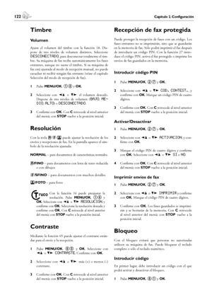 Page 122122Capítulo 2. Configuración
2. Configuración
 123Capítulo 2. Configuración
Español
Timbre
Volumen
Ajuste  el  volumen  del  timbre  con  la  función  18.  Dis-
pone  de  tres  niveles  de  volumen  distintos.  Seleccione 
desconectado, para desconectar totalmente el tim-
bre. Su máquina de fax recibe automáticamente los faxes 
entrantes,  aunque  no  suene  el  timbre.  Si  su  máquina  de 
fax está ajustada al modo de recepción manual, no puede 
escuchar ni recibir ningún fax entrante (véase el...