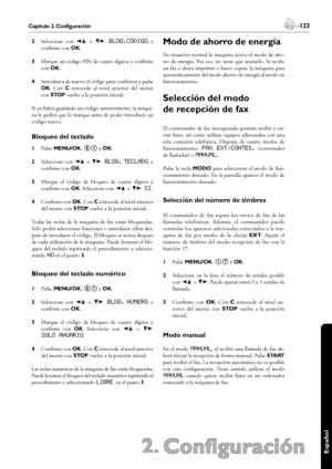 Page 123122Capítulo 2. Configuración
2. Configuración
 123Capítulo 2. Configuración
Español
2 Seleccione  con [ o  ] bloq.codigo,  y 
confirme con OK.
3 Marque un código PIN de cuatro dígitos y confirme 
con OK.
4 Introduzca de nuevo el código para confirmar y pulse 
OK.  Con C  retrocede  al  nivel  anterior  del  menú; 
con STOP vuelve a la posición inicial.
Si ya había guardado un código anteriormente, la máqui-
na le pedirá que lo marque antes de poder introducir un 
código nuevo.
Bloqueo del teclado
1 Pulse...