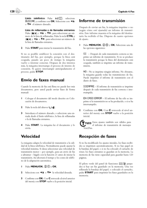 Page 128128Capítulo 4. Fax
4. Fax
 129Capítulo 4. Fax
Español
 Listín  telefónico: Pulse },  seleccione 
buscar, y confirme con OK. Seleccione con [ 
o ] el número deseado.
 Lista  de  rellamadas  o  de  llamadas  entrantes: 
Pulse º y [ o  ], para seleccionar un nú-
mero de la lista de rellamadas. Pulse la tecla CTRL y 
º y [ o ], para seleccionar un número de 
la lista de llamadas entrantes.
2 Pulse START para iniciar la transmisión del fax.
Si  no  es  posible  establecer  la  conexión  con  el  des-...