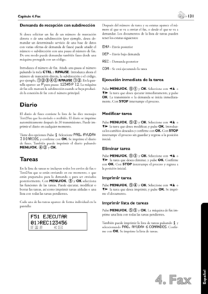 Page 131130Capítulo 4. Fax
4. Fax
 131Capítulo 4. Fax
Español
Demanda de recepción con subdirección
Si  desea  solicitar  un  fax  de  un  número  de  marcación 
directa  o  de  una  subdirección  (por  ejemplo,  desea  de-
mandar  un  determinado  servicio  de  una  base  de  datos 
con  varias  ofertas  de  demanda  de  faxes)  puede  añadir  el 
número o subdirección con una pausa al número de fax. 
De este modo puede demandar también faxes desde una 
máquina protegida con un código.
Introduzca  el  número...