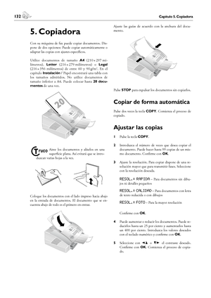 Page 132132Capítulo 5. Copiadora
6. Text2Fax
 133Capítulo 6. Text2Fax
Español
5. Copiadora
Con  su  máquina  de  fax  puede  copiar  documentos.  Dis-
pone  de  dos  opciones:  Puede  copiar  automáticamente  o 
adaptar las copias con ajustes específicos.
Utilice  documentos  de  tamaño A4  (210 × 297 mi-
límetros), Letter (216 × 279 milímetros)  o Legal 
(216 × 356  milímetros)  de  entre  60  y  90 g/m2.  En  el 
capítulo Instalación / Papel encontrará una tabla con 
los  tamaños  admitidos.  No  utilice...