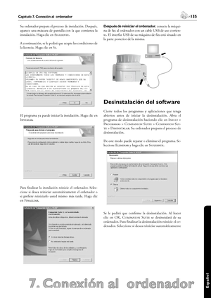 Page 135134Capítulo 7. Conexión al  ordenador
7. Conexión al  ordenador
 135Capítulo 7. Conexión al  ordenador
Español
Su ordenador prepara el proceso de instalación. Después, 
aparece  una  máscara  de  pantalla  con  la  que  comienza  la 
instalación. Haga clic en S.
A continuación, se le pedirá que acepte las condiciones de 
la licencia. Haga clic en S.
El programa ya puede iniciar la instalación. Haga clic en 
I.
Para  finalizar  la  instalación  reinicie  el  ordenador.  Selec-
cione  si...