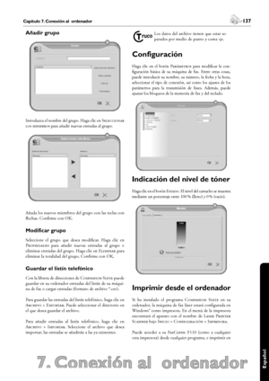 Page 137136Capítulo 7. Conexión al  ordenador
7. Conexión al  ordenador
 137Capítulo 7. Conexión al  ordenador
Español
Añadir grupo
Introduzca el nombre del grupo. Haga clic en S 
  para añadir nuevas entradas al grupo.
Añada los nuevos miembros del grupo con las teclas con 
flechas. Confirme con OK.
Modificar grupo
Seleccione  el  grupo  que  desea  modificar.  Haga  clic  en 
P  para  añadir  nuevas  entradas  al  grupo  o 
eliminar entradas del grupo. Haga clic en E para...