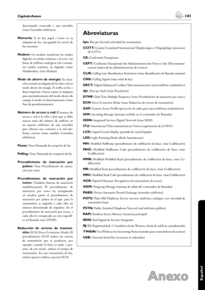 Page 141140Capítulo Anexo
Anexo
 141Capítulo Anexo
Español
determinado  conectado  a  una  centralita 
(véase Centralita telefónica).
Memoria:  Si  no  hay  papel  o  tóner  en  su 
máquina  de  fax,  ésta  guarda  los  envíos  de 
fax entrantes.
Modem:  Un  modem  transforma  las  señales 
digitales en señales acústicas y al revés. Las 
líneas de teléfono analógicas sólo transmi-
ten  señales  acústicas,  no  digitales  (véase 
Hardmodem, véase Modem).
Modo  de  ahorro  de  energía:  En  situa-
ción normal su...