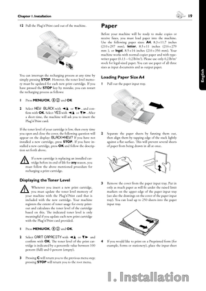 Page 1918Chapter 1. Installation
1. Installation
 19Chapter 1. Installation
English
12 Pull the Plug’n’Print card out of the machine.
You  can  interrupt  the  recharging  process  at  any  time  by 
simply pressing STOP. However, the toner level memo-
ry  must  be  updated  for  each  new  print  cartridge.  If  you 
have  pressed  the STOP  key  by  mistake,  you  can  restart 
the recharging process as follows:
1 Press MENU/OK, 62 and OK
2 Select new black with [ or ], and con-
firm with OK. Select yes with...