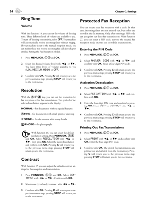 Page 2424Chapter 2. Settings
2. Settings
 25Chapter 2. Settings
English
Ring Tone
Volume
With  the  function  18,  you  can  set  the  volume  of  the  ring 
tone.  ree  different  levels  of  volume  are  available  to  you. 
To turn off the ring tone entirely, select off. Your machine 
will  automatically  receive  incoming  faxes  without  ringing. 
If  your  machine  is  set  to  the  manual  reception  mode,  you 
can neither hear nor receive incoming fax calls (see chapter 
entitled Setting the Fax...