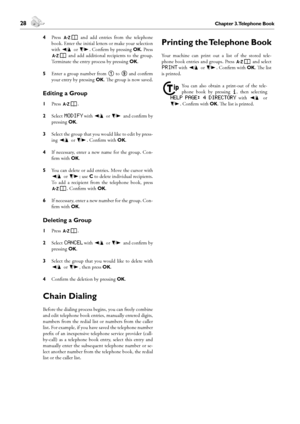 Page 2828Chapter 3. Telephone Book
4. Fax
 29Chapter 4. Fax
English
4 Press }  and  add  entries  from  the  telephone 
book. Enter the initial letters or make your selection 
with [ or ]. Confirm by pressing OK. Press 
}  and  add  additional  recipients  to  the  group. 
Terminate the entry process by pressing OK.
5 Enter a group number from 1 to 9 and confirm 
your entry by pressing OK. e group is now saved.
Editing a Group
1 Press }.
2 Select modify with [ or ] and confirm by 
pressing OK.
3 Select the...
